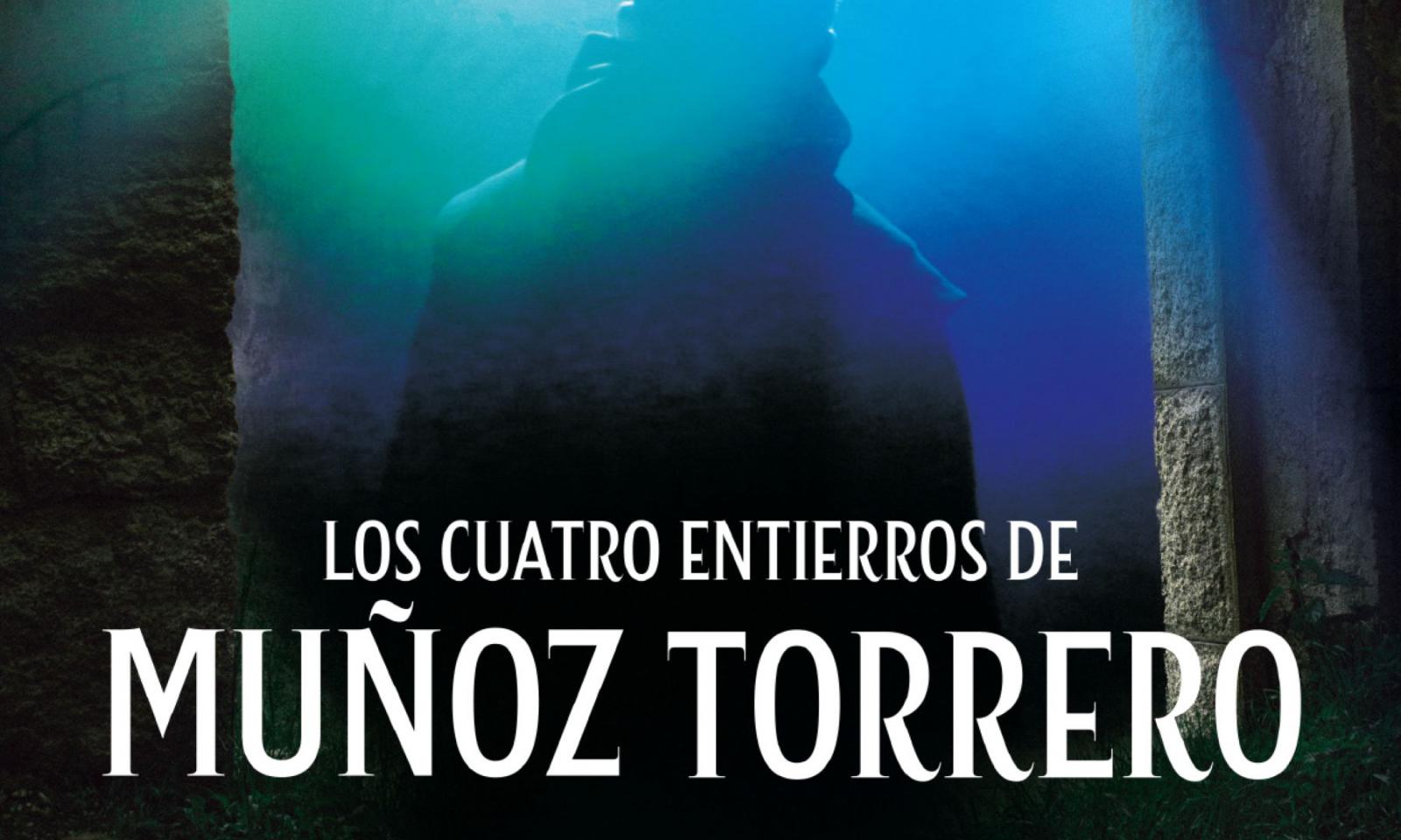 LOS CUATRO ENTIERROS DE MUÑOZ TORRERO